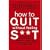 How to Quit Without Feeling S**t: The fast, highly effective way to end addiction to caffeine, sugar, cigarettes, alcohol, illicit or prescription drugs