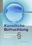 K�nstliche Befruchtung: Ein juristischer Ratgeber - Esther Beckhove