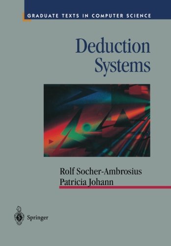 Deduction Systems (Texts in Computer Science), by Rolf Socher-Ambrosius, Patricia Johann