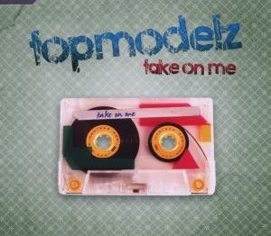 Topmodelz - Take On Me (Single Mix) Lyrics - Zortam Music