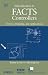 Introduction to FACTS Controllers: Theory, Modeling, and Applications (IEEE Press Ser...