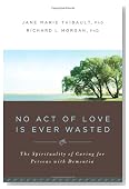 No Act of Love is Ever Wasted: The Spirituality of Caring for Persons with Dementia