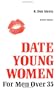 How to Date Young Women for Men Over 35