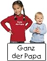 Baby / Kinder einfarbiges Langarmshirt mit Druck GANZ DER PAPA / in 4 Farben und 5 Größen lieferbar (011.47)