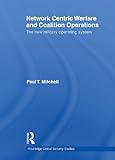 Network Centric Warfare and coalition operations : the new military operating system