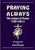 Praying always : the League of Prayer (1891-2011)