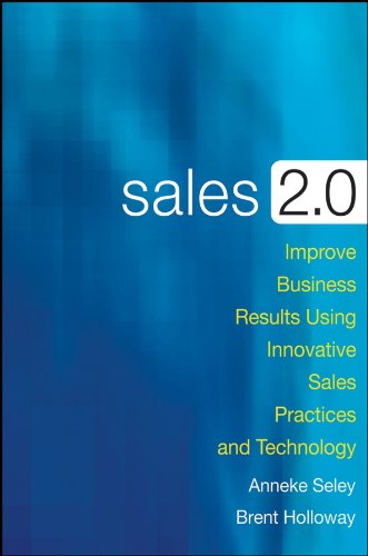 Sales 2.0: Improve Business Results Using Innovative Sales Practices and Technology