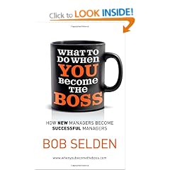 What to Do When You Become the Boss: How New Managers Become Successful Managers