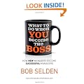 What to Do When You Become the Boss: How New Managers Become Successful Managers