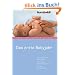 Das erste Babyjahr. Wie S�uglinge f�rs Leben lernen. Alle wichtigen Entwicklungsschritte. Mit vielen wertvollen Tipps