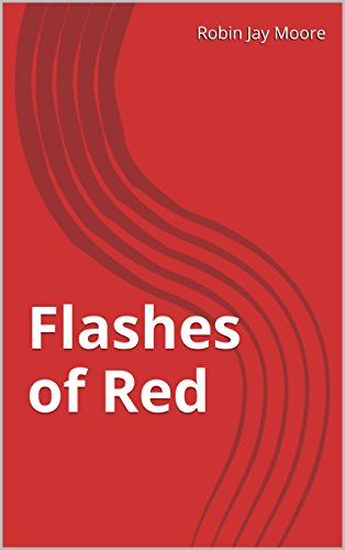 Flashes of Red, by Robin Jay Moore