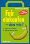 Fair einkaufen - aber wie?: Der Ratgeber f�r Fairen Handel, f�r Mode, Geld, Reisen und Genuss