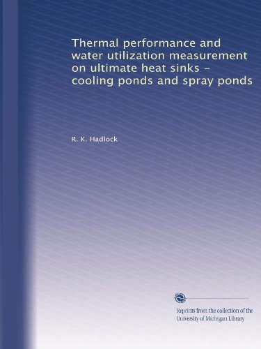 Thermal performance and water utilization measurement on ultimate heat sinks - cooling ponds and spray ponds