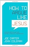 Photo of How to Argue Like Jesus: Learning Persuasion from History's Greatest Communicator