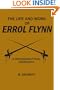 THE LIFE AND WORK OF ERROL FLYNN: A PSYCHOANALYTICAL BIOGRAPHY