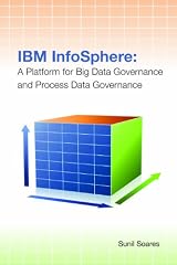 IBM InfoSphere: A Platform for Big Data Governance and Process Data Governance