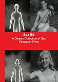 Sex Ed ; A Classic Collection of Sex Education Films