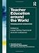 Teacher Education Around the World: Changing Policies and Practices (Teacher Quality and School Development)