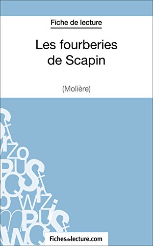 Les fourberies de Scapin de Molière (Fiche de lecture): Analyse complète de l'oeuvre (French Edition)