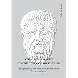 Atlas und Atlantis - Eine Sicht des Weltgeschehens: �berlegungen zu dem in der Wissenschaft offenen Problem Atlantis"von "Alois Jacob"