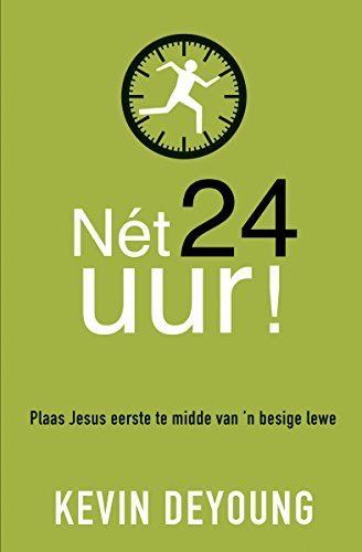 Net 24 uur! (eBoek): Plaas Jesus eerste 
te midde van 'n besige lewe (Afrikaans Edition)