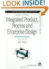 Integrated Product, Process and Enterprise Design (Manufacturing Systems Engineering Series)