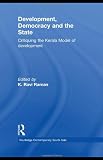 Development, Democracy and the State: Critiquing the Kerala Model of Development (Routledge Contemporary South Asia Series)
