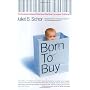 Born to Buy: The Commercialized Child and the New &hellip 