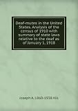 Deaf-mutes in the United States. Analysis of the census of 1910 with summary of state laws relative to the deaf as of January 1, 1918