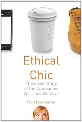 Ethical Chic: The Inside Story of the Companies We Think We Love