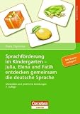 Sprachförderung im Kindergarten - Julia, Elena und Fatih entdecken gemeinsam die deutsche Sprache: Materialien und praktische Anleitung