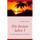 Die besten Jahre I: Eine autobiografische, erotische Storyvon "Hartwig Totzauer"