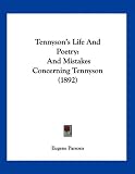 Tennyson's Life And Poetry: And Mistakes Concerning Tennyson (1892)
