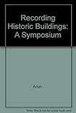 Recording historic buildings,a symposium, London, May 1991