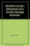 Norfolk carrier : memories of a family haulage business Barker & Sons, Wells-next-the-Sea