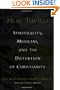 Heal Thyself: Spirituality, Medicine, and the Distortion of Christianity