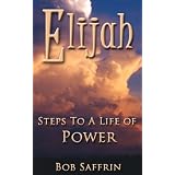 Elijah, Steps to a Life of Power ~ Bob Saffrin