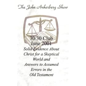 The John Ankerberg Show: 30/30 Club, June 2001 ~ Solid Evidence About Christ for a Skeptical World (Ankerberg - 1994) / Answers to Assumed Errors in the Old Testament (Dr. Gleason Archer - 1991)