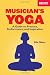Musicians Yoga: A Guide To Practice Performance And Inspiration (Berklee Press)