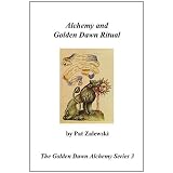 Alchemy and Golden Dawn Ritual - The Golden Dawn Alchemy Series 3