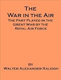 The War in the Air - The Part Played in the Great War by the Royal Air Force - includes a new annotated bibliography and research guide to World War I works