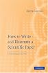 How to Write and Illustrate a Scientific Paper (How to Write & Illustrate a Scientific Paper)
