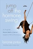 Jump Off the Hormone Swing: Fly Through the Physical, Mental, and Spiritual Symptoms of PMS and Peri-Menopause