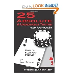 Twenty-Five Absolute and Undeniable Truths About Texas Hold'Em: It's Texas Hold'Em in a Nut Shell