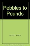 Pebbles to pounds
