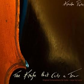 The Knife That Cuts a Tear - Original Compositions for Cello