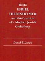Rabbi Esriel Hildesheimer: and the Creation of a Modern Jewish Orthodoxy (Judaic Studies Series)
