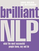 Brilliant Nlp [Neuro Linguistic Programming]: What the Most Successful Know, Say & Do