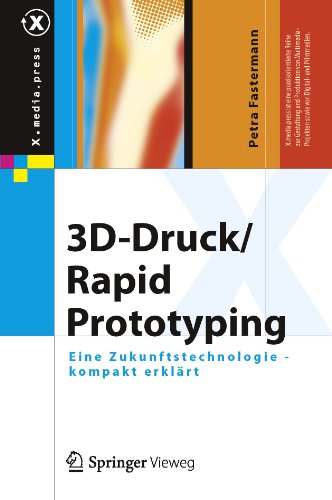 3D-Druck/Rapid Prototyping: Eine Zukunftstechnologie - kompakt erklärt: 0 (X.media.press) (German Edition)