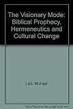 The visionary mode : biblical prophecy, hermeneutics, and cultural change